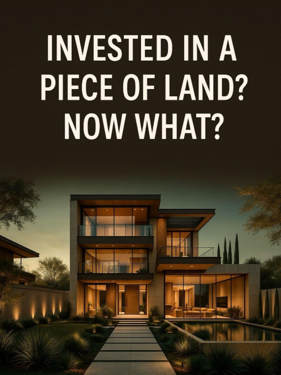 Invested in a piece of Land ? Now what? 